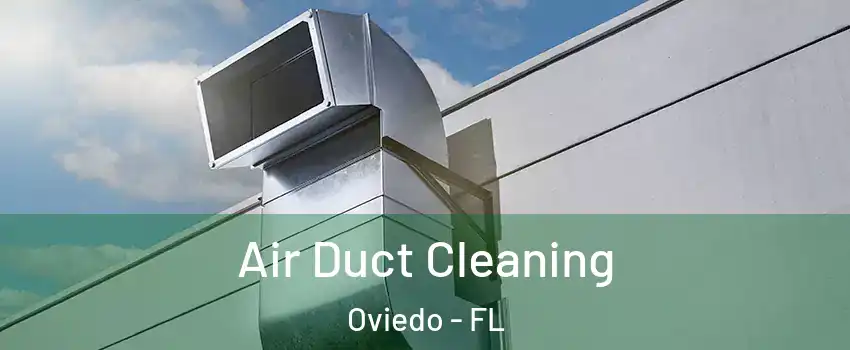  Air Duct Cleaning Oviedo - FL