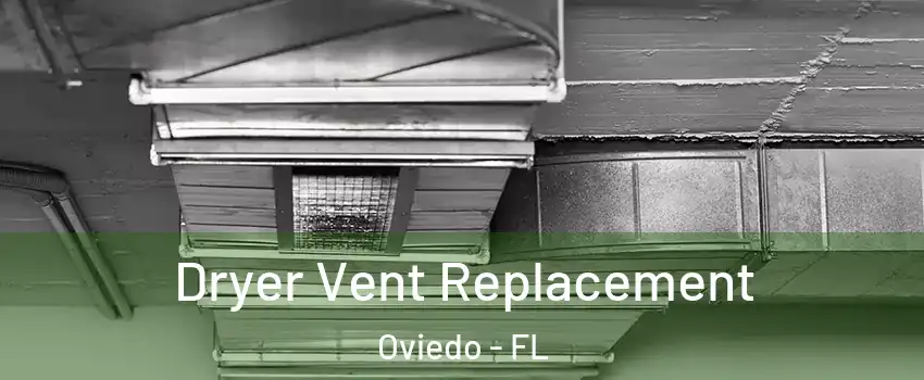  Dryer Vent Replacement Oviedo - FL