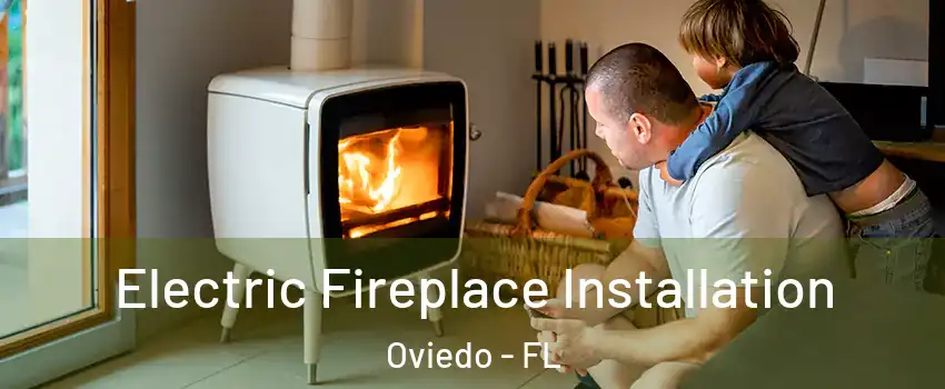  Electric Fireplace Installation Oviedo - FL
