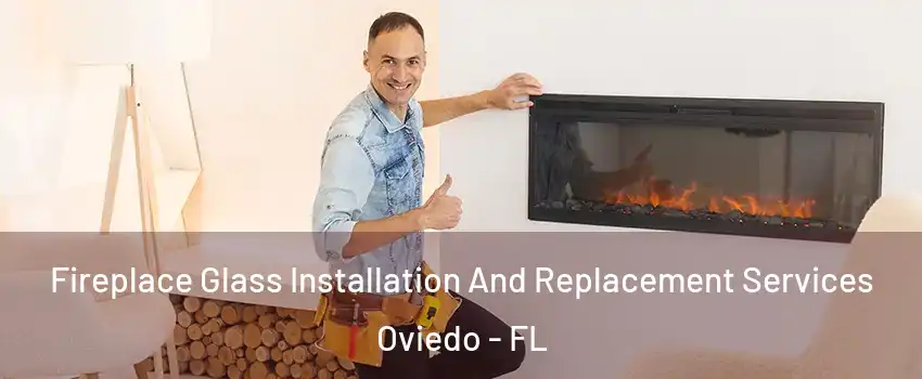  Fireplace Glass Installation And Replacement Services Oviedo - FL