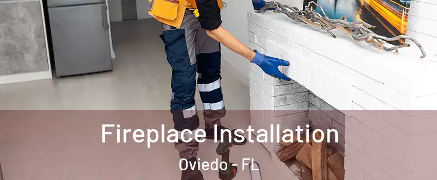  Fireplace Installation Oviedo - FL