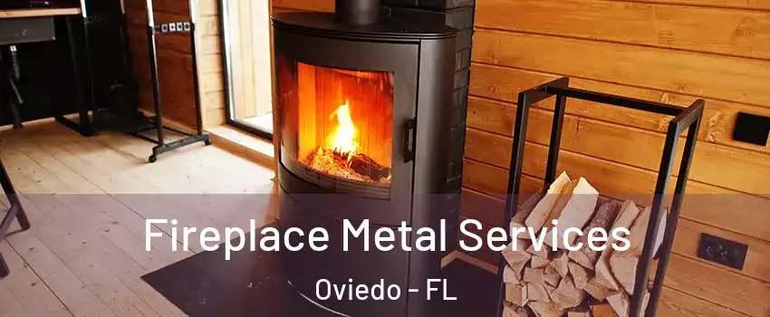 Fireplace Metal Services Oviedo - FL
