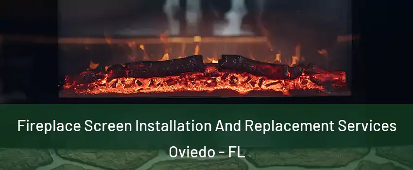  Fireplace Screen Installation And Replacement Services Oviedo - FL