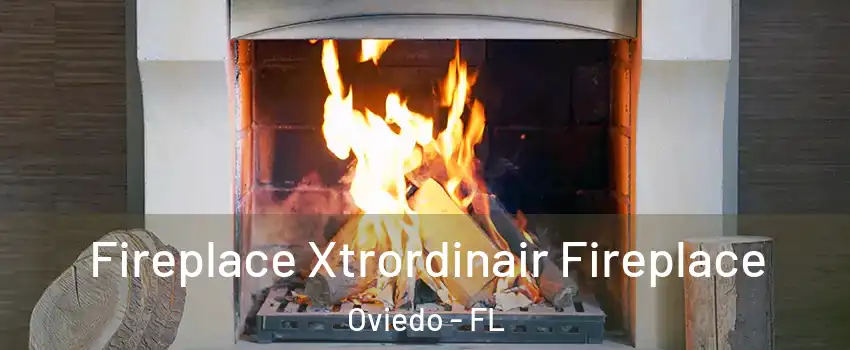  Fireplace Xtrordinair Fireplace Oviedo - FL
