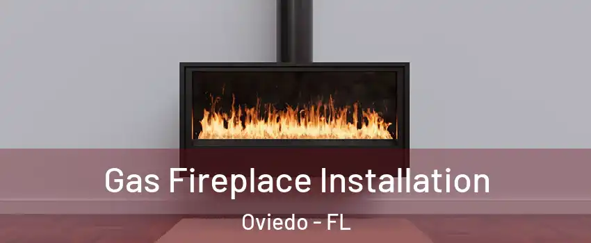  Gas Fireplace Installation Oviedo - FL