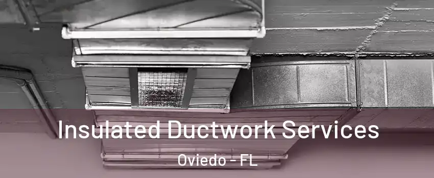  Insulated Ductwork Services Oviedo - FL