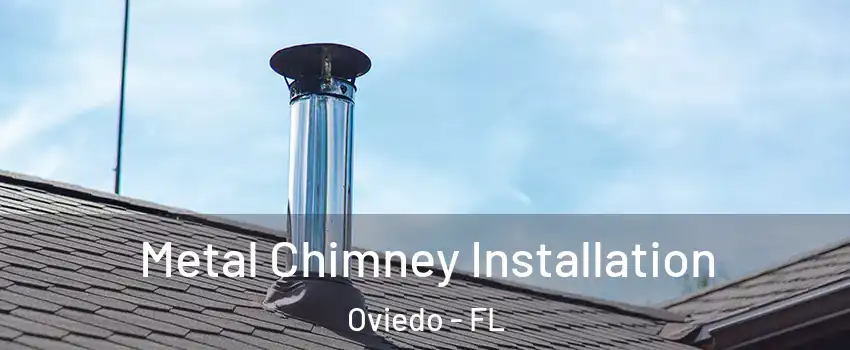  Metal Chimney Installation Oviedo - FL