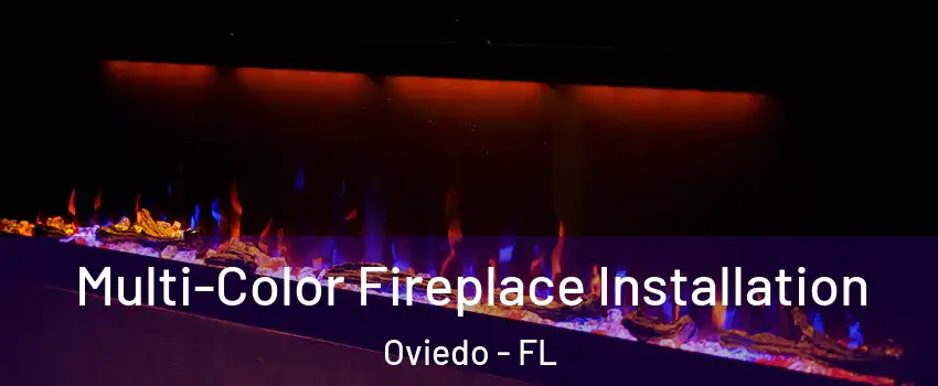  Multi-Color Fireplace Installation Oviedo - FL
