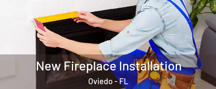  New Fireplace Installation Oviedo - FL
