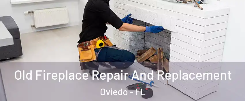  Old Fireplace Repair And Replacement Oviedo - FL