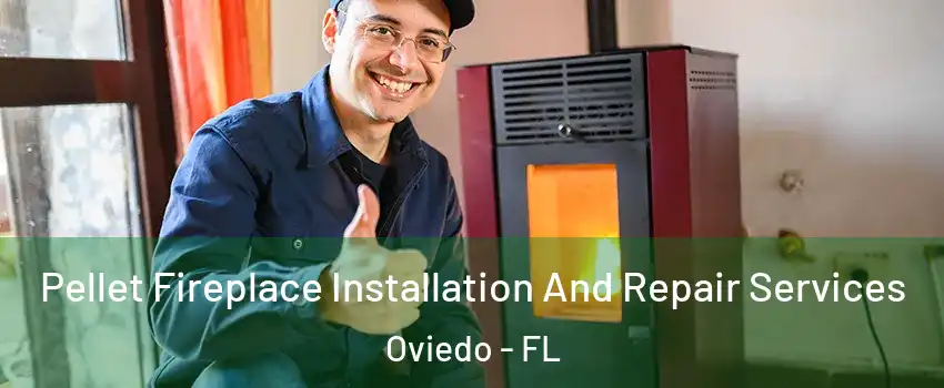  Pellet Fireplace Installation And Repair Services Oviedo - FL