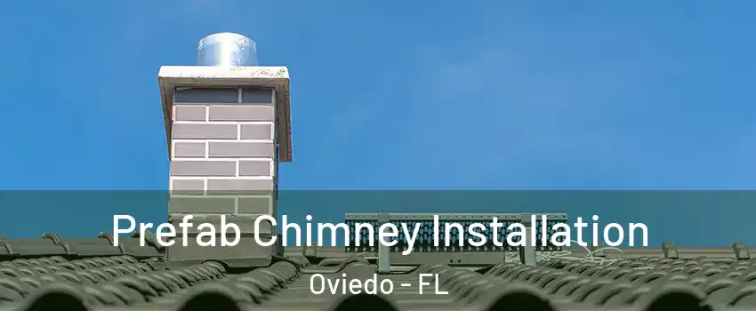  Prefab Chimney Installation Oviedo - FL