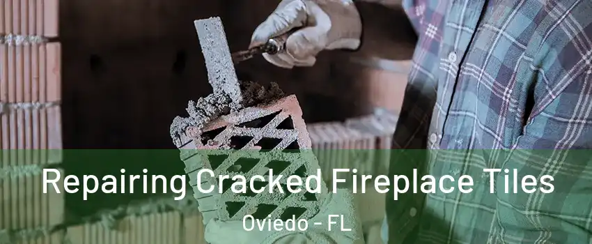  Repairing Cracked Fireplace Tiles Oviedo - FL
