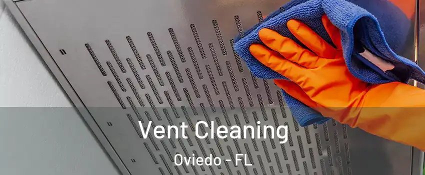  Vent Cleaning Oviedo - FL