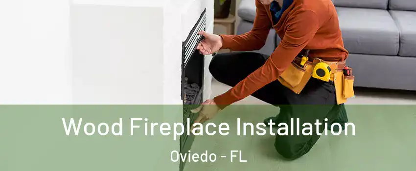  Wood Fireplace Installation Oviedo - FL